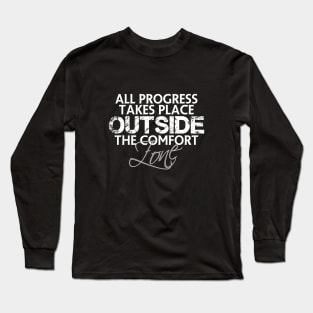 All progress takes place outside the comfort zone Long Sleeve T-Shirt